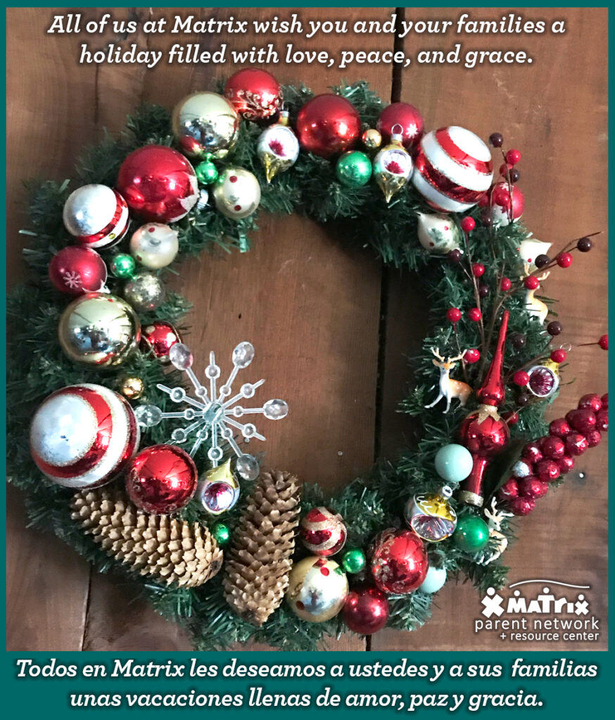 All of us at Matrix wish you and your families a holiday filled with love, peace, and grace. MATRIX HOLIDAY HOURS: Our office will be closed December 26th – January 2nd Todos nosotros en Matrix les deseamos a ustedes y a sus familias unas vacaciones llenas de amor, paz y gracia.