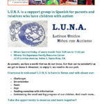 L.U.N.A. (Latinos Unidos Ninos con Autismo) is a support group in Spanish for parents and relatives who have children with autism