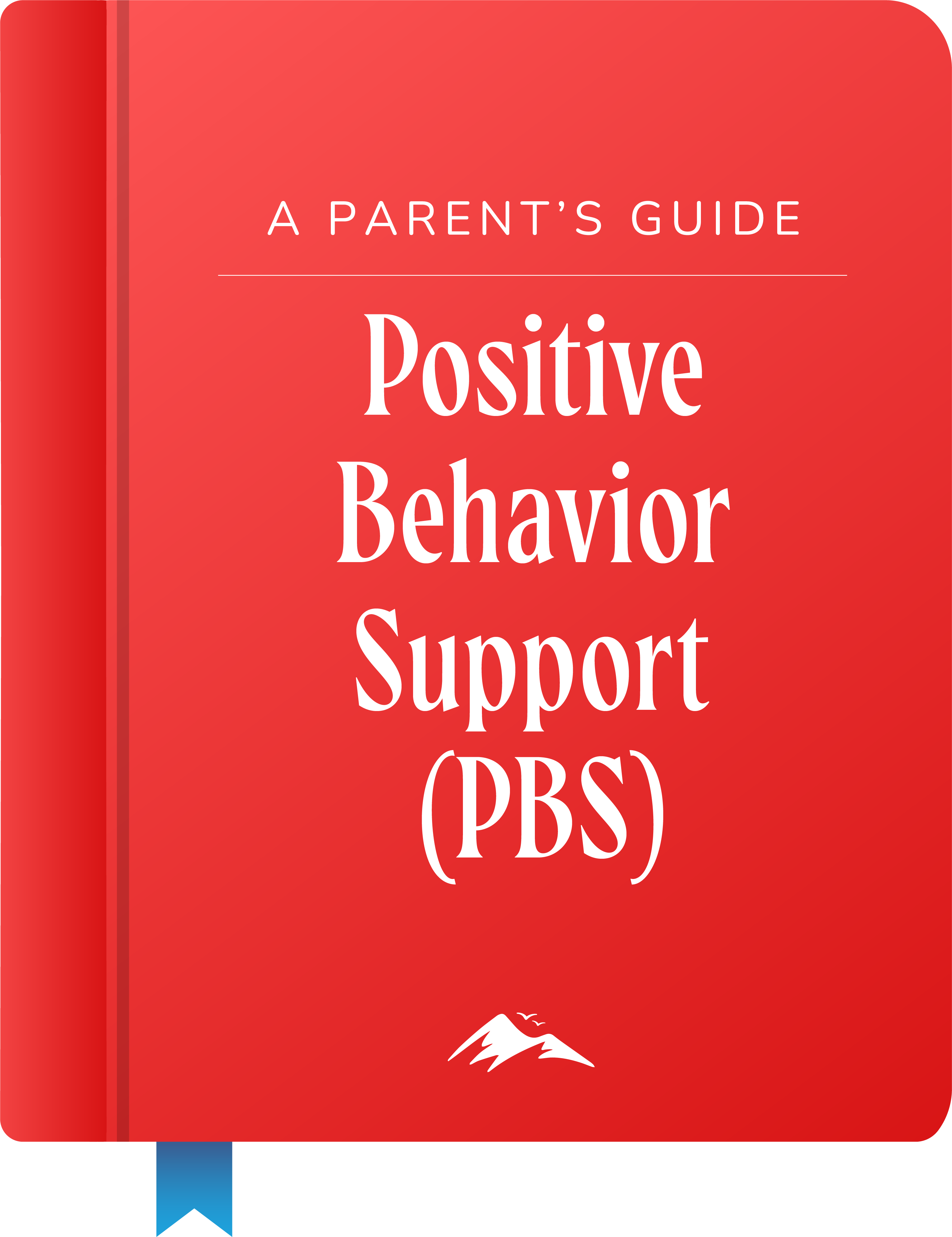 A Parent's Guide. Positive Behavior Support (PBS)