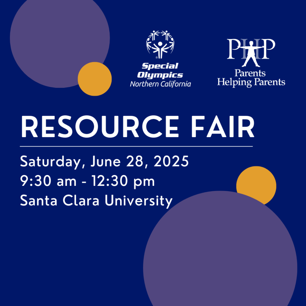 RESOURCE FAIR by Special Olympics Northern California and РHР Parents Helping Parents Saturday, June 28, 2025 9:30 am - 12:30 pm Santa Clara University